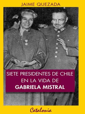 cover image of Siete presidentes de Chile en la vida de Gabriela Mistral